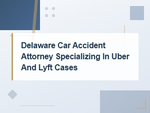 Delaware Car Accident Attorney for Uber and Lyft Rideshare Cases