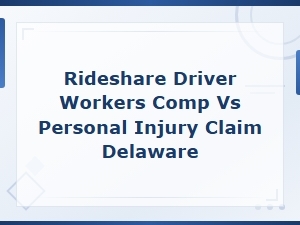 Rideshare Driver Injury Claims in Delaware: Workers Comp vs Personal Injury Options