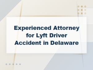 Delaware Lyft Driver Accident Attorney – Experienced Driver Injury Compensation