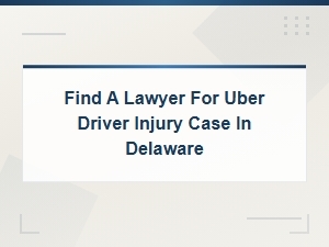 Delaware Uber Driver Injury Compensation Lawyer