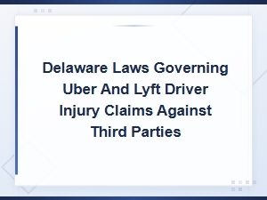 Delaware Laws for Rideshare Driver Injury Claims