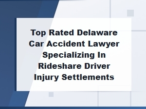 Delaware Rideshare Injury Lawyer for Driver Settlements