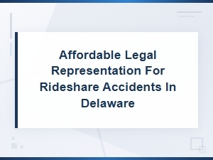 Affordable Rideshare Accident Lawyers in Delaware
