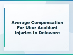 Average Compensation for Uber Injuries in Delaware