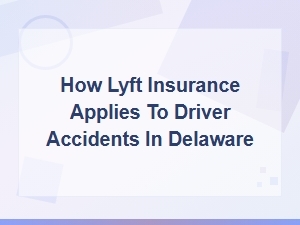 Lyft Insurance Coverage for Driver Accidents in Delaware