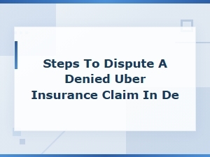 How to Dispute a Denied Uber Claim in Delaware